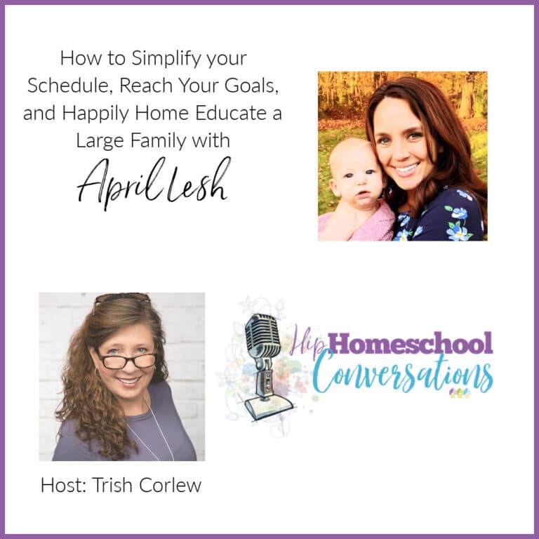 Episode 5  – How to Simplify your Schedule, Reach Your Goals, and Happily Home Educate a Large Family with April Lesh